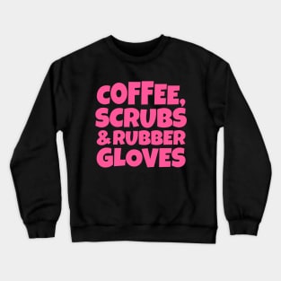 Coffee, Scrubs and Rubber Gloves Crewneck Sweatshirt